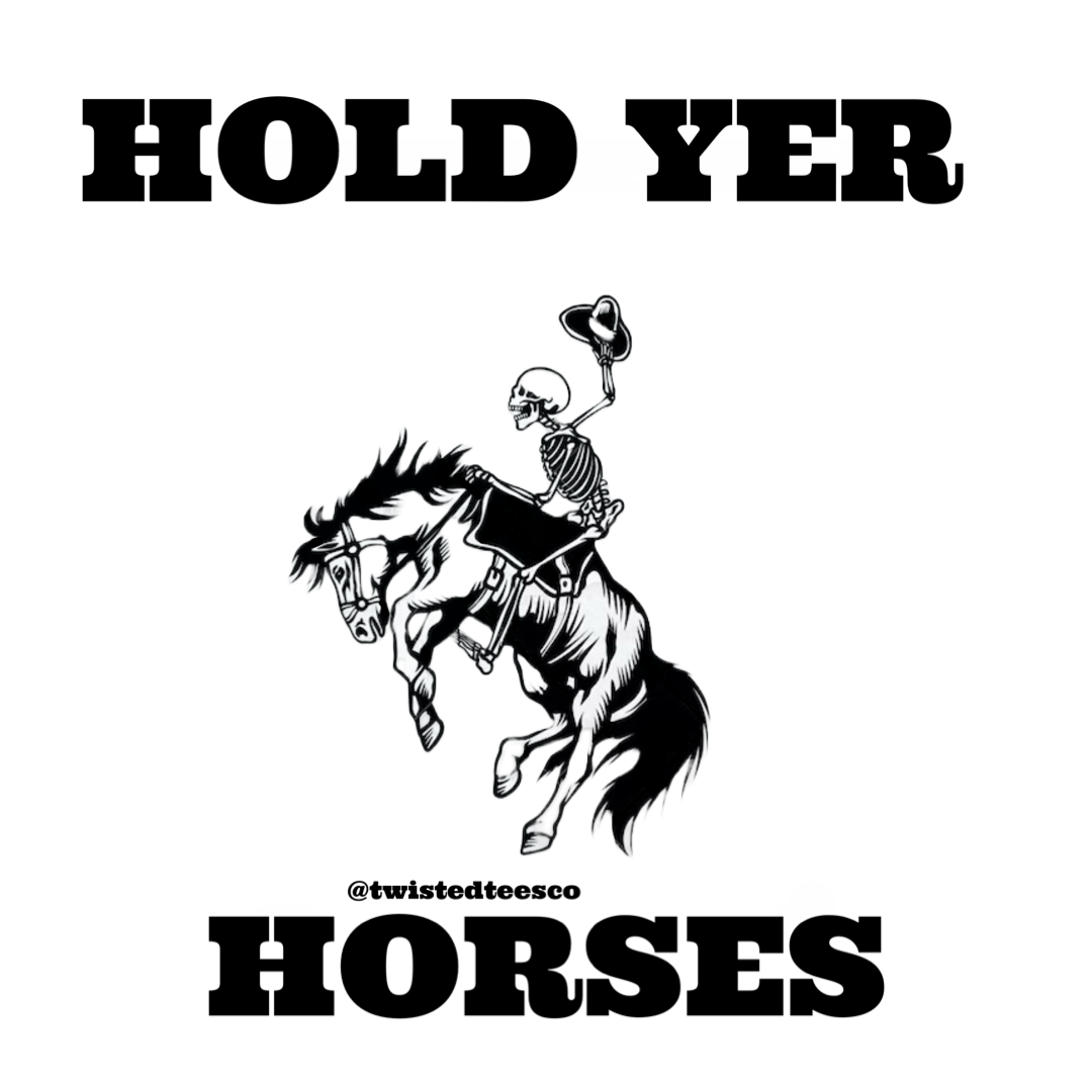 Hold yer horses